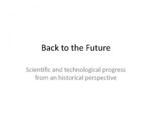 Back to the Future Scientific and technological progress