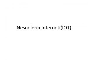 Nesnelerin InternetiIOT Nesnelerin nterneti Nesnelerin nterneti internete bal