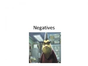 Negatives How do you make something negative Ne