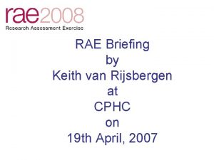 RAE Briefing by Keith van Rijsbergen at CPHC