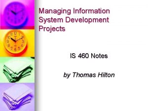 Managing Information System Development Projects IS 460 Notes