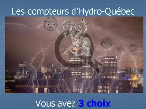 Les compteurs dHydroQubec Vous avez 3 choix Les