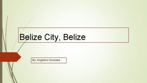 Belize City Belize By Angelina Gonzalez Belize City
