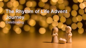 The Rhythm of Life Advent Journey Celebrating They