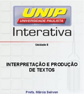 Unidade II INTERPRETAO E PRODUO DE TEXTOS Profa