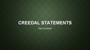 CREEDAL STATEMENTS their purpose FAITH Faith is a