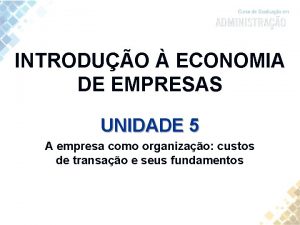 INTRODUO ECONOMIA DE EMPRESAS UNIDADE 5 A empresa