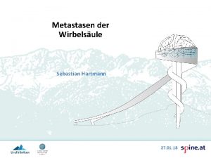 Metastasen der Wirbelsule Sebastian Hartmann 27 01 18