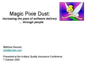 Magic Pixie Dust Increasing the pace of software