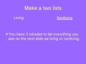 Make a two lists Living Nonliving v You