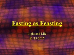 Fasting as Feasting Light and Life 11192017 St