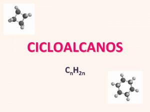 CICLOALCANOS Cn H 2 n CICLOALCANOS Son hidrocarburos