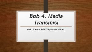 Bab 4 Media Transmisi Oleh Rahmat Robi Waliyansyah