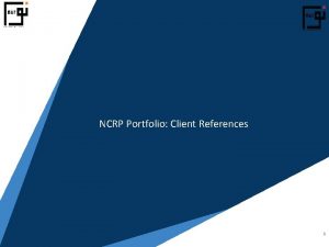 NCRP Portfolio Client References 1 NCRP Portfolio Client