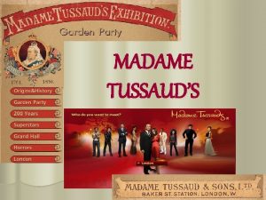 MADAME TUSSAUDS Every visitor to London knows who