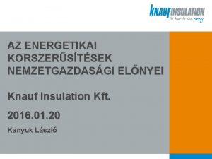 AZ ENERGETIKAI KORSZERSTSEK NEMZETGAZDASGI ELNYEI Knauf Insulation Kft