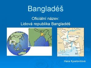 Banglad Oficiln nzev Lidov republika Banglad Hana Kyseloviov