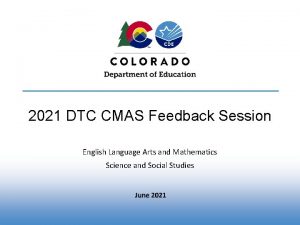 2021 DTC CMAS Feedback Session English Language Arts