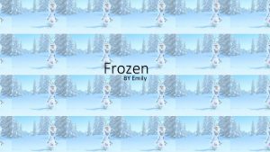 Frozen BY Emily Bulda Who Created Frozen It