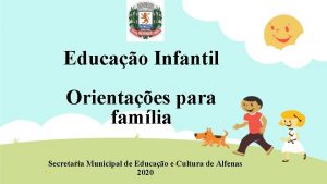 Educao Infantil Orientaes para famlia Secretaria Municipal de