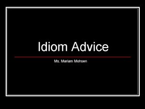 Idiom Advice Ms Mariam Mohsen Pretend that you