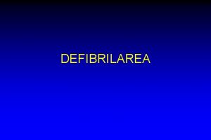 DEFIBRILAREA Obiective S nelegem Ce este defibrilarea Indicaiile