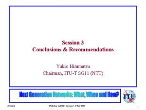 Session 3 Conclusions Recommendations Yukio Hiramatsu Chairman ITUT