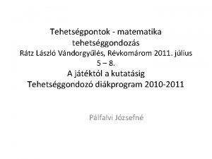 Tehetsgpontok matematika tehetsggondozs Rtz Lszl Vndorgyls Rvkomrom 2011