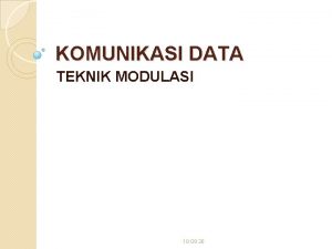 KOMUNIKASI DATA TEKNIK MODULASI 18 09 26 TEKNIK