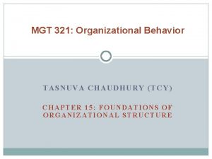 MGT 321 Organizational Behavior TASNUVA CHAUDHURY TCY CHAPTER