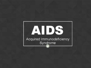 AIDS Acquired Immunodeficiency Syndrome History u AIDS originated
