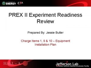 PREX II Experiment Readiness Review Prepared By Jessie