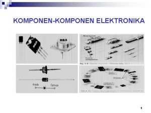 KOMPONENKOMPONEN ELEKTRONIKA 1 Berdasarkan Respons Output Terhadap Inputnya