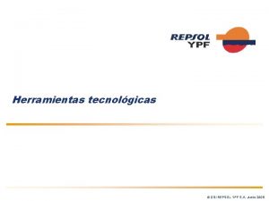 Herramientas tecnolgicas DSI REPSOL YPF S A Junio