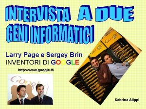Larry Page e Sergey Brin INVENTORI DI GOOGLE