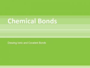 Chemical Bonds Drawing Ionic and Covalent Bonds Ionic