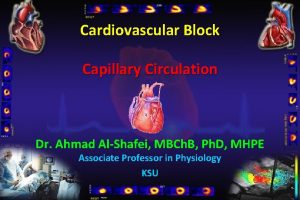 Cardiovascular Block Capillary Circulation Dr Ahmad AlShafei MBCh