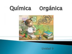 Qumica Orgnica Unidad 9 Contenidos 1 Caractersticas del