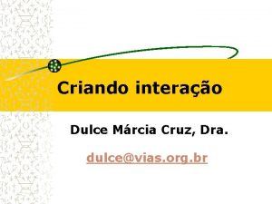 Criando interao Dulce Mrcia Cruz Dra dulcevias org