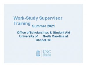 WorkStudy Supervisor Training Summer 2021 Office of Scholarships