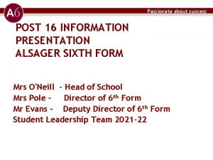 Passionate about success POST 16 INFORMATION PRESENTATION ALSAGER