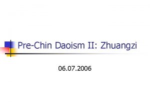 PreChin Daoism II Zhuangzi 06 07 2006 Outline