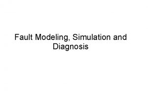 Fault Modeling Simulation and Diagnosis Fault Modeling Faults