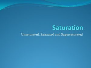 Saturated vs unsaturated vs supersaturated