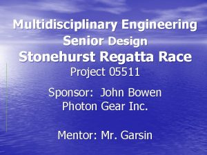 Multidisciplinary Engineering Senior Design Stonehurst Regatta Race Project