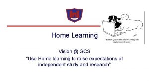 Home Learning Vision GCS Use Home learning to