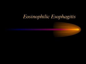 Eosinophilic Esophagitis Case Presentation 35 year old man
