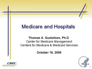 Medicare and Hospitals Thomas A Gustafson Ph D