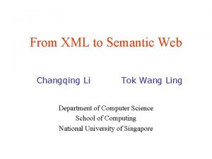 From XML to Semantic Web Changqing Li Tok