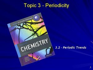 Topic 3 Periodicity 3 2 Periodic Trends 1
